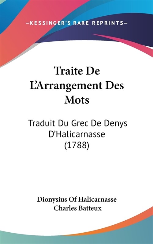 Traite de LArrangement Des Mots: Traduit Du Grec de Denys DHalicarnasse (1788) (Hardcover)