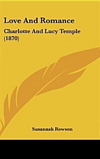 Love and Romance: Charlotte and Lucy Temple (1870) (Hardcover)