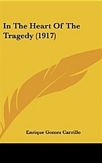 In the Heart of the Tragedy (1917) (Hardcover)