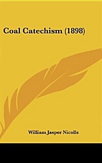 Coal Catechism (1898) (Hardcover)