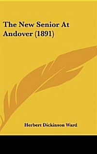 The New Senior at Andover (1891) (Hardcover)