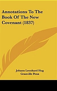 Annotations to the Book of the New Covenant (1837) (Hardcover)