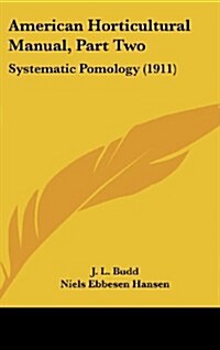 American Horticultural Manual, Part Two: Systematic Pomology (1911) (Hardcover)