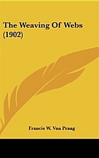 The Weaving of Webs (1902) (Hardcover)