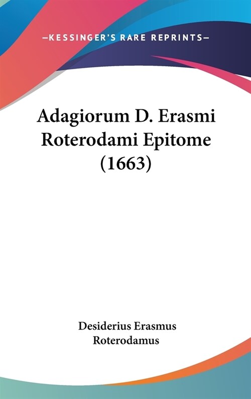 Adagiorum D. Erasmi Roterodami Epitome (1663) (Hardcover)