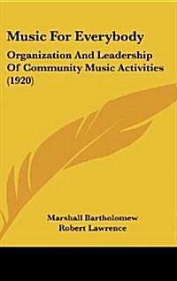 Music for Everybody: Organization and Leadership of Community Music Activities (1920) (Hardcover)