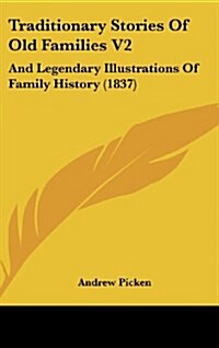 Traditionary Stories of Old Families V2: And Legendary Illustrations of Family History (1837) (Hardcover)