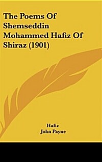 The Poems of Shemseddin Mohammed Hafiz of Shiraz (1901) (Hardcover)