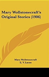 Mary Wollstonecrafts Original Stories (1906) (Hardcover)