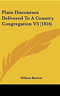 Plain Discourses Delivered to a Country Congregation V3 (1816) (Hardcover)