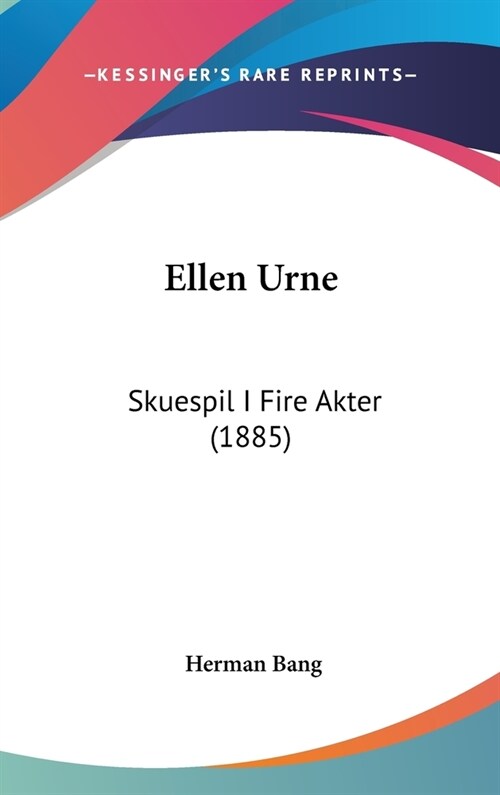Ellen Urne: Skuespil I Fire Akter (1885) (Hardcover)