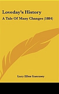 Lovedays History: A Tale of Many Changes (1884) (Hardcover)