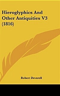 Hieroglyphics and Other Antiquities V3 (1816) (Hardcover)