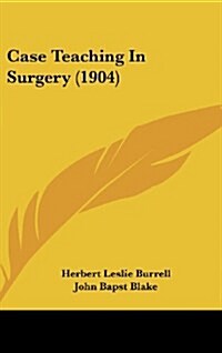 Case Teaching in Surgery (1904) (Hardcover)