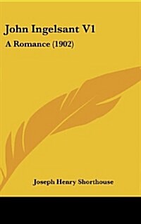 John Ingelsant V1: A Romance (1902) (Hardcover)