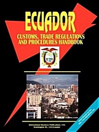 Ecuador Customs, Trade Regulations and Procedures Handbook (Paperback)