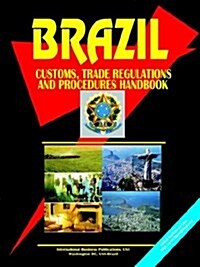 Brazil Customs, Trade Regulations and Procedures Handbook (Paperback)