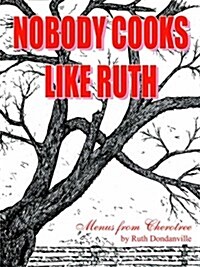 Nobody Cooks Like Ruth: Menus from Cherotree (Paperback)