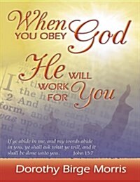When You Obey God He Will Work for You (Paperback)