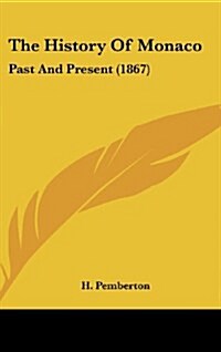 The History of Monaco: Past and Present (1867) (Hardcover)