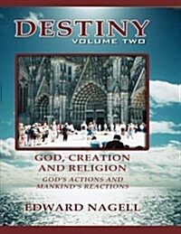 Destiny: Volume Two: God, Creation, and Religion, Gods Actions and Mankinds Reactions (Paperback)