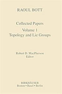 Raoul Bott: Collected Papers: Volume 1: Topology and Lie Groups (Hardcover, 1994)