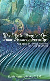 The Write Way to Go from Stress to Serenity: And Tons of Tongue Twisters for Miles of Smiles (Paperback)