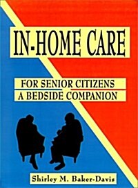 In-Home Care for Senior Citizens: A Bedside Companion (Paperback)