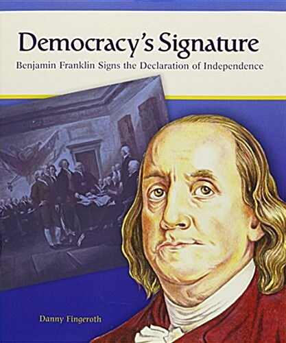 Democracys Signature: Benjamin Franklin Signs the Declaration of Independence (Paperback)