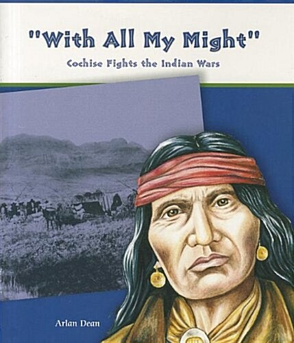 With All My Might: Cochise Fights the Indian Wars (Paperback)