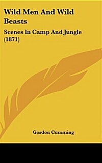 Wild Men and Wild Beasts: Scenes in Camp and Jungle (1871) (Hardcover)