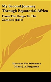 My Second Journey Through Equatorial Africa: From the Congo to the Zambesi (1891) (Hardcover)