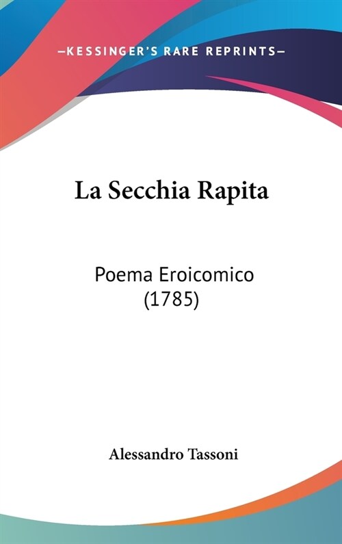 La Secchia Rapita: Poema Eroicomico (1785) (Hardcover)