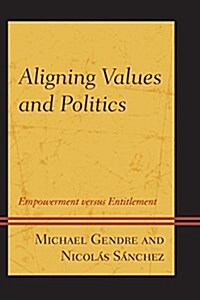 Aligning Values and Politics: Empowerment Versus Entitlement (Paperback)