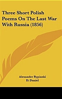 Three Short Polish Poems on the Last War with Russia (1856) (Hardcover)