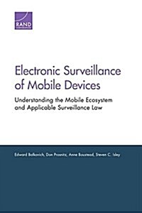 Electronic Surveillance of Mobile Devices: Understanding the Mobile Ecosystem and Applicable Surveillance Law (Paperback)