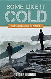 Some Like It Cold: Surfing the Malibu of the Midwest (Paperback)