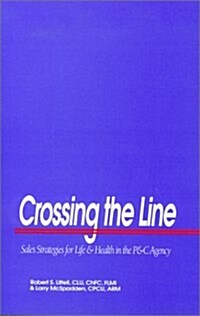 Crossing the Line: Sales Strategies for Life & Health in the P&c Agency (Hardcover)