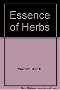 The Essence of Herbs: An Environmental Guide to Herb Gardening (Hardcover)