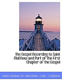 The Gospel According to Saint Matthew and Part of the First Chapter of the Gospel (Paperback)