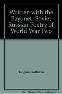 Written with the Bayonet: Soviet Russian Poetry of World War Two (Paperback)