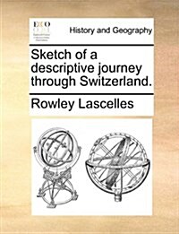 Sketch of a Descriptive Journey Through Switzerland. (Paperback)