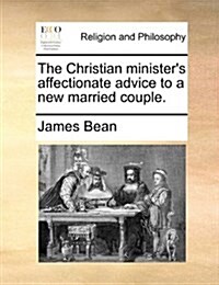 The Christian Ministers Affectionate Advice to a New Married Couple. (Paperback)