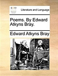 Poems. by Edward Atkyns Bray. (Paperback)