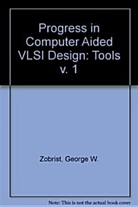 Progress in Computer-Aided VLSI Design, Volume One: Tools (Hardcover)