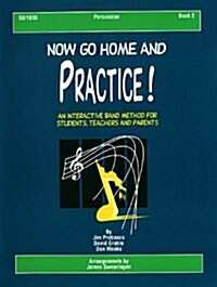 Now Go Home and Practice Book 2 Percussion: Band Method for Students, Teachers & Parents (Paperback)