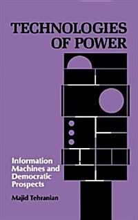 Technologies of Power: Information Machines and Democratic Prospects (Hardcover)