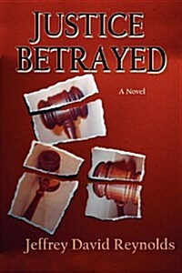 Justice Betrayed (Paperback)