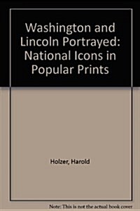 Washington and Lincoln Portrayed: National Icons in Popular Prints (Hardcover)