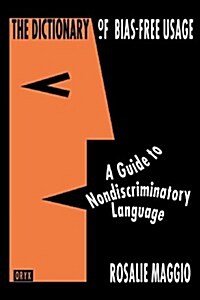 The Dictionary of Bias-Free Usage: A Guide to Nondiscriminatory Language (Paperback)